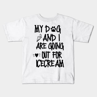 My dog and I are going out for ice cream Kids T-Shirt